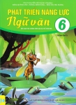 PHÁT TRIỂN NĂNG LỰC NGỮ VĂN LỚP 6 (Biên soạn theo chương trình GDPT mới)